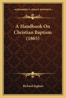 A Handbook On Christian Baptism 1164529919 Book Cover
