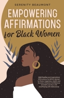 Empowering Affirmations for Black Women: 1000 Daily Positive and Inspirational Affirmations for BIPOC Women to Foster Happiness, Health, Success, Enhance Confidence, and Self-Love B0CVMSRM59 Book Cover