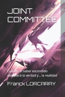 Joint Committee: Cuando el saber escondido desvelará la verdad y... la realidad B0B1F3BPTZ Book Cover