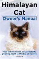 Himalayan Cat Owner's Manual. Himalayan Cat Facts and Information, Care, Personality, Grooming, Health and Feeding All Included. 1909151378 Book Cover