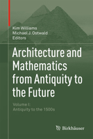 Architecture and Mathematics from Antiquity to the Future: Volume I: Antiquity to the 1500s 3319001361 Book Cover