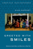 Greeted with Smiles: Bukharian Jewish Music and Musicians in New York 0199379033 Book Cover