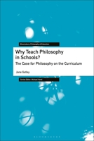 Why Teach Philosophy in Schools?: The Case for Philosophy on the Curriculum (Bloomsbury Philosophy of Education) 1350268399 Book Cover