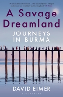 A Savage Dreamland: Journeys in Burma 1408883872 Book Cover