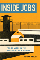 Inside Jobs: Prison Work in the Making of the American Labor Market 0871548542 Book Cover