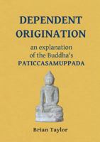 Dependent Origination: An Explanation of the Buddha's Paticcasamuppada 0957190190 Book Cover
