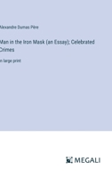 Man in the Iron Mask (an Essay); Celebrated Crimes: in large print 3387021712 Book Cover
