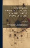 Geometrical Problems Deducible From the First Six Books of Euclid: Arranged and Solved: To Which Is Added an Appendix Containing the Elements of Plane Trigonometry 102252545X Book Cover