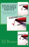Excellent Customer Service: How To Build a Customer Service Culture in a Retail Environment 1491273194 Book Cover