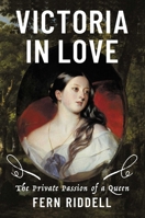 Victoria in Love: The Private Passion of a Queen B0FWZW44X3 Book Cover