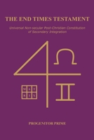 The End Times Testament: Universal Non-secular Post-Christian Constitution of Secondary Integration 9090428976 Book Cover
