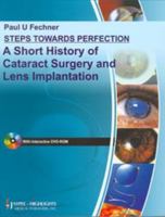 Steps Towards Perfection A Short History of Cataract Surgery and Lens Implantation (Step by Step) 8184488025 Book Cover