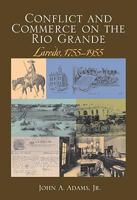 Conflict and Commerce on the Rio Grande: Laredo, 1755-1955 1603440429 Book Cover