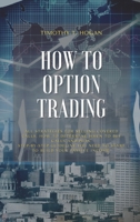 How to Option Trading: All Strategies For Selling Covered Calls, How To Determine When To Buy Calls And Puts. Step-By-Step Guideline You Need To Start To Build Your Passive Income. 1801798419 Book Cover