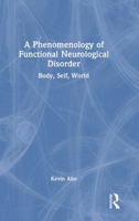 A Phenomenology of Functional Neurological Disorder: Body, Self, World 1032995254 Book Cover