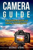 Camera Guide: A Beginners Guide to Digital Photography 1978024002 Book Cover