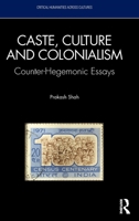 Caste, Culture and Colonialism: Counter-Hegemonic Essays (Critical Humanities Across Cultures) 1041299281 Book Cover
