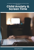 Child Anxiety & Screen Time: A 5-Step Plan to Support Kids with Anxiety and Create a Calmer Daily Rhythm B0FM3CF41M Book Cover