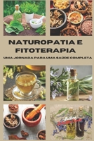 Naturopatia e Fitoterapia: Uma jornada para uma saúde completa: Guia completo de remédios naturais, fitoterapia e técnicas holísticas para viver em ha B0F3VXS7JJ Book Cover