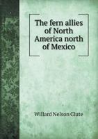 The fern allies of North America north of Mexico, 0548881626 Book Cover