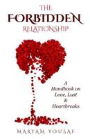The Forbidden Relationship: A Handbook on Love, Lust & Heartbreaks 0993407846 Book Cover
