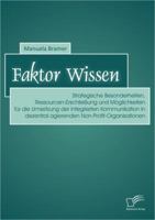 Faktor Wissen: Strategische Besonderheiten, Ressourcen-Erschliessung Und Moglichkeiten Fur Die Umsetzung Der Integrierten Kommunikation in Dezentral Agierenden Non-Profit-Organisationen 3842891474 Book Cover