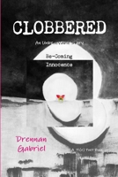 Clobbered: An Unbelievable Story Be-Coming Innocence 1387874039 Book Cover