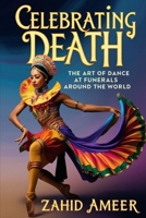 Celebrating Death: The Art of Dance at Funerals Around the World B0DQ7TVHMV Book Cover