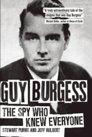 Guy Burgess: The Spy Who Knew Everyone 1849549133 Book Cover