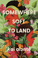 Somewhere Soft to Land: A Novel 0593726790 Book Cover