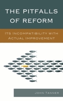 The Pitfalls of Reform: Its Incompatibility with Actual Improvement 1610489233 Book Cover