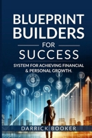 Blueprint Builders for Success: Systems for Achieving Financial and Personal Growth 1300324309 Book Cover