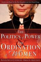 The Politics of Power & the Ordination of Women 1602666024 Book Cover