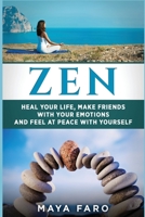 Zen: Heal Your Life, Make Friends with Your Emotions and Feel at Peace with Yourself 1537024337 Book Cover