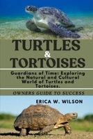 TURTLES AND TORTOISES: Guardians of Time: Exploring the Natural and Cultural World of Turtles and Tortoises. B0FFMRFKBN Book Cover