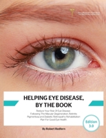 Helping Eye Disease, By The Book: Reduce Your Risk Of Eye Disease, Following The Macular Degeneration, Retinitis Pigmentosa and Diabetic Retinopathy R 1910521973 Book Cover