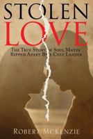 Stolen Love: The True Story of Soul Mates Ripped Apart by a Cult Leader 1632682052 Book Cover