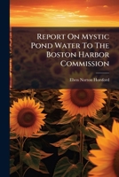 Report On Mystic Pond Water To The Boston Harbor Commission... 1276010885 Book Cover