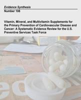 Vitamin, Mineral, and Multivitamin Supplements for the Primary Prevention of Cardiovascular Disease and Cancer: A Systematic Evidence Review for the ... Task Force: Evidence Synthesis Number 108 1494489392 Book Cover