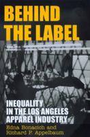 Behind the Label: Inequality in the Los Angeles Apparel Industry 0520225066 Book Cover