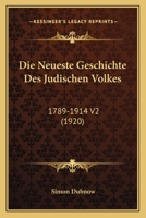 Die Neueste Geschichte Des Judischen Volkes: 1789-1914 V2 (1920) 112050936X Book Cover