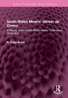 South Wales Miners: Glowyr de Cymru: A History of the South Wales Miners' Federation, 1898-1914 1032577320 Book Cover