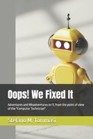 Oops! We Fixed It: Adventures and Misadventures in IT, from the point of view of the "Computer Technician". B0DT8CCVV9 Book Cover