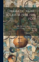 Dramatic Music (Class M 1500, 1510, 1520): Catalogue of Full Scores; Volume 2 1022769006 Book Cover