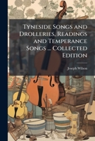 Tyneside Songs and Drolleries, Readings and Temperance Songs ... Collected Edition 1024294102 Book Cover