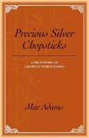 Precious Silver Chopsticks: A True Story of a Korean Noble Family 1544069960 Book Cover