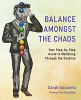 Balance Amongst the Chaos: Your step by step guide to wellbeing through the chakras 192237508X Book Cover