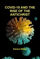 COVID-19 AND THE RISE OF THE ANTICHRIST 1716050472 Book Cover