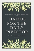 Haikus for the Daily Investor: A book of poems on mindset, markets, and motivation. B0BT75V8J3 Book Cover