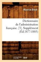 Dictionnaire de L'Administration Franaaise. [3]. Suppla(c)Ment (A0/00d.1877-1885) 2012656404 Book Cover